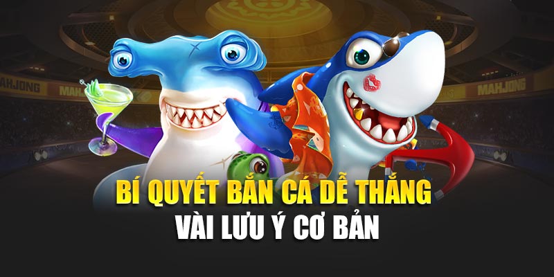 Bí Quyết Bắn Cá Dễ Thắng Hiệu Quả Và Thực Tế Nhất 3 Bí quyết bắn cá dễ thắng - Vài lưu ý cơ bản