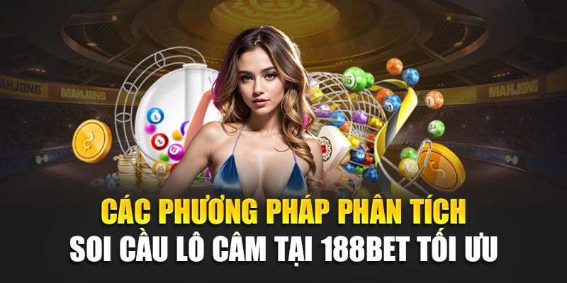 Các phương pháp phân tích soi cầu lô câm tại 188bet tối ưu