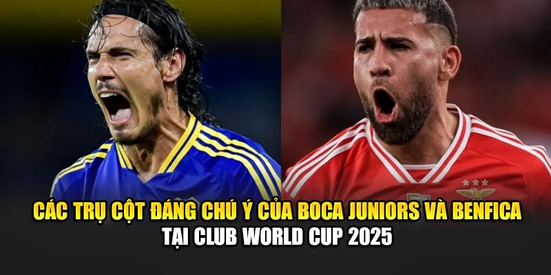 Soi Kèo Bóng Đá Boca Juniors Vs Benfica Ngày 17/06/2025 3 Các trụ cột đáng chú ý của Boca Juniors và Benfica tại Club World Cup 2025