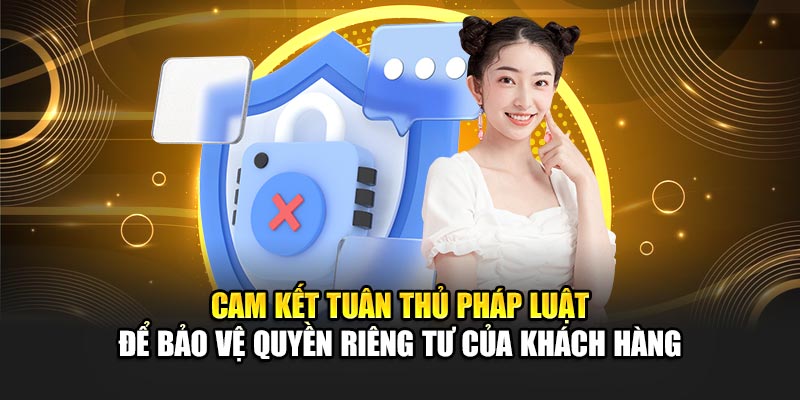 Quyền Riêng Tư 188Bet 4 Cam kết tuân thủ pháp luật để bảo vệ quyền riêng tư của khách hàng