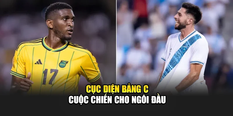 Soi Kèo Bóng Đá Jamaica Vs Guatemala - Quyết Đấu Vì Ngôi Đầu 1 Cục diện bảng C - Cuộc chiến cho ngôi đầu