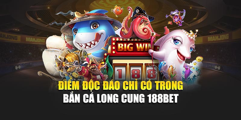 Bắn Cá Long Cung Đổi Thưởng Lớn – Thử Vận May Ngay Hôm Nay 2 Điểm độc đáo chỉ có trong bắn cá Long Cung 188bet