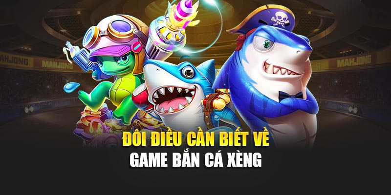 Bắn Cá Xèng Trúng Thưởng Liền Tay – Chơi Là Mê Ngay 1 Đôi điều cần biết về game bắn cá xèng