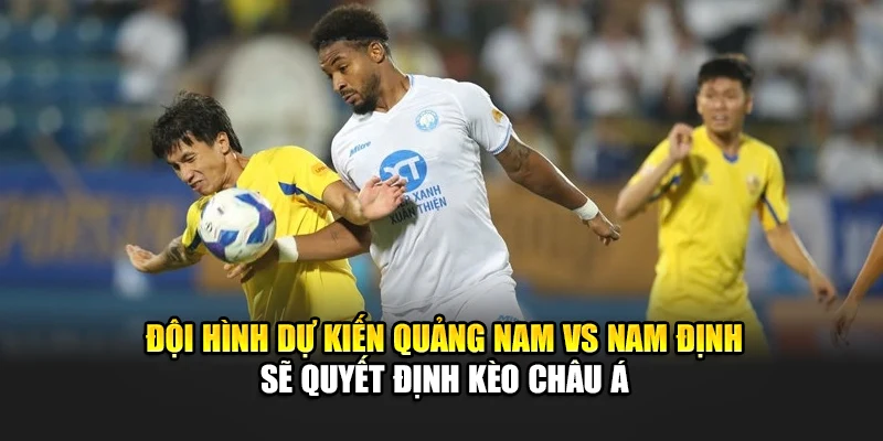 Soi Kèo Bóng Đá Quảng Nam Vs Nam Định, Lúc 17:00 Ngày 15/06 1 Đội hình dự kiến Quảng Nam vs Nam Định sẽ quyết định kèo châu Á