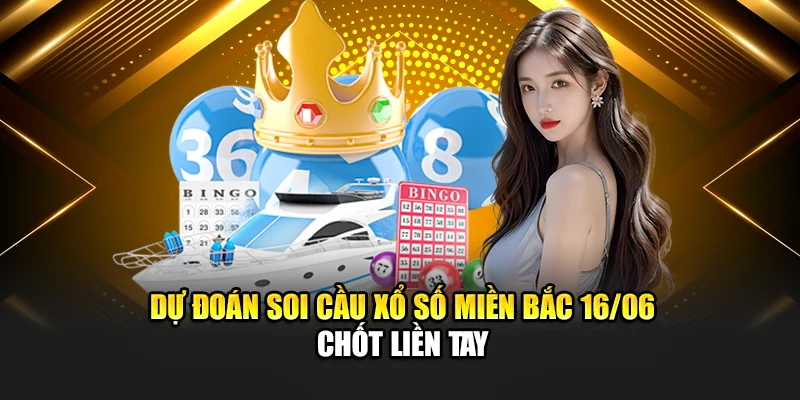 Soi Cầu Xổ Số Miền Bắc 16/06 Chính Xác Từ Chuyên Gia 188Bet 3 Dự đoán soi cầu xổ số miền Bắc 16/06 chốt liền tay