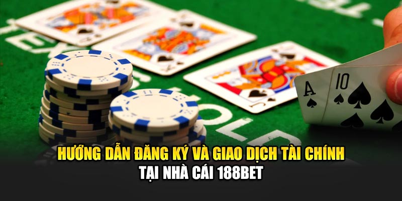 Bài Cào Nhà Cái 188Bet Trải Nghiệm Hấp Dẫn Và An Toàn 3 Hướng dẫn đăng ký và giao dịch tài chính tại nhà cái 188Bet