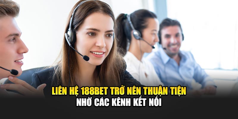 Liên Hệ 188Bet 1 Liên hệ 188Bet trở nên thuận tiện nhờ các kênh kết nối