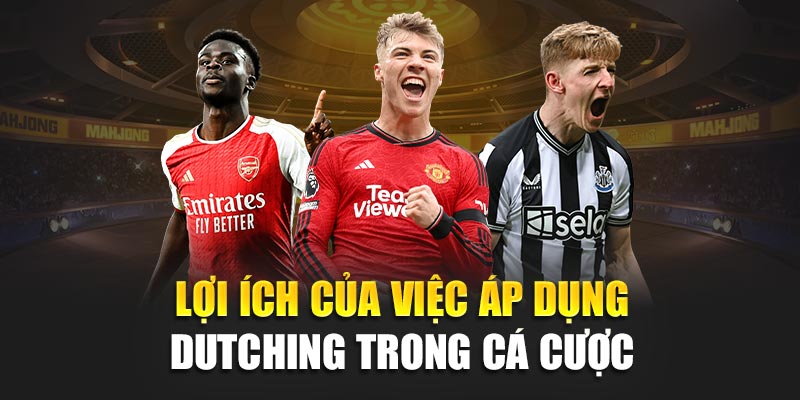 Dutching Là Gì? Tìm Hiểu Về Phương Pháp Này Trong Thể Thao 2 Lợi ích của việc áp dụng Dutching trong cá cược