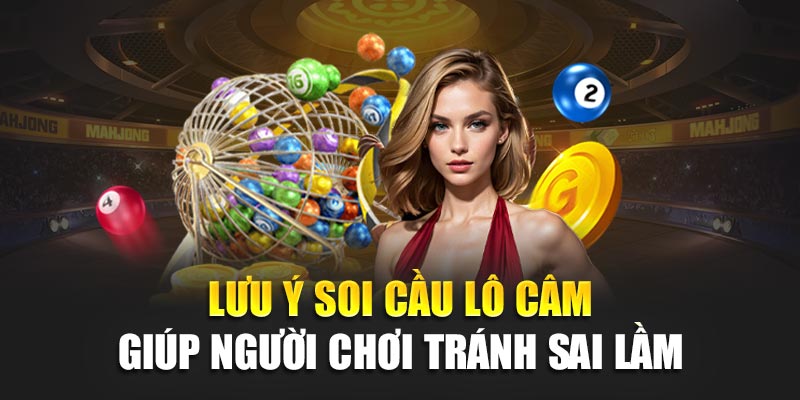 Lưu ý soi cầu lô câm giúp người chơi tránh sai lầm