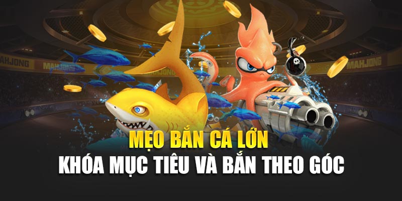 Mẹo Bắn Cá Thắng Lớn Hiệu Quả Dành Cho Người Chơi Mới 2 Mẹo bắn cá lớn - Khóa mục tiêu và bắn theo góc