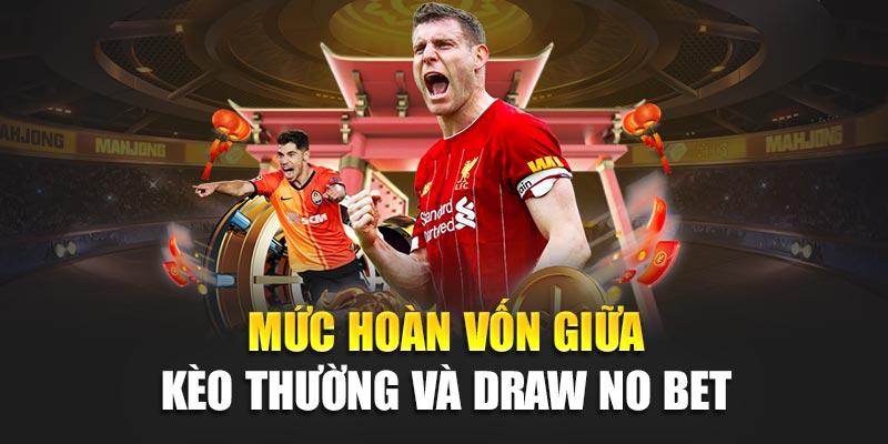 Mức hoàn vốn giữa kèo thường và Draw no bet