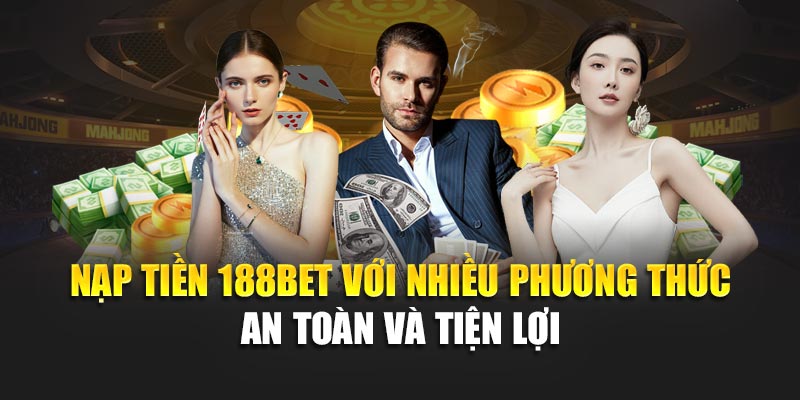 Nạp Tiền 188Bet 1 Nạp tiền 188BET với nhiều phương thức an toàn và tiện lợi