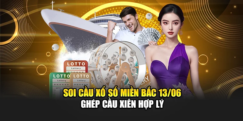Soi Cầu Xổ Số Miền Bắc 13/06 Chính Xác Theo Kinh Nghiệm Lâu Năm 3 Soi cầu xổ số miền Bắc 13/06 ghép cầu xiên hợp lý