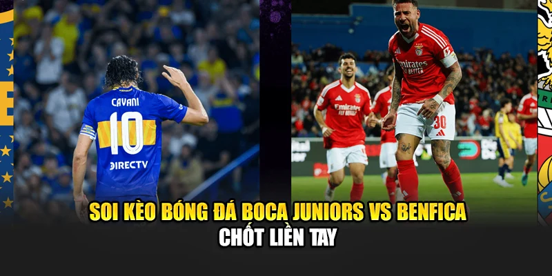 Soi Kèo Bóng Đá Boca Juniors Vs Benfica Ngày 17/06/2025 2 Soi kèo bóng đá Boca Juniors vs Benfica chốt liền tay