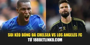 Soi Kèo Bóng Đá Chelsea Vs Los Angeles FC Từ criminxwro.ru.com
