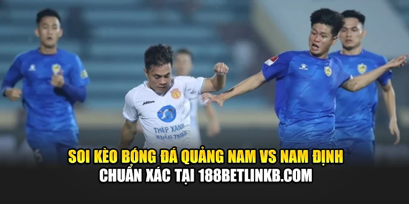 Soi Kèo Bóng Đá Quảng Nam Vs Nam Định, Lúc 17:00 Ngày 15/06 3 Soi kèo bóng đá Quảng Nam vs Nam Định chuẩn xác tại criminxwro.ru.com