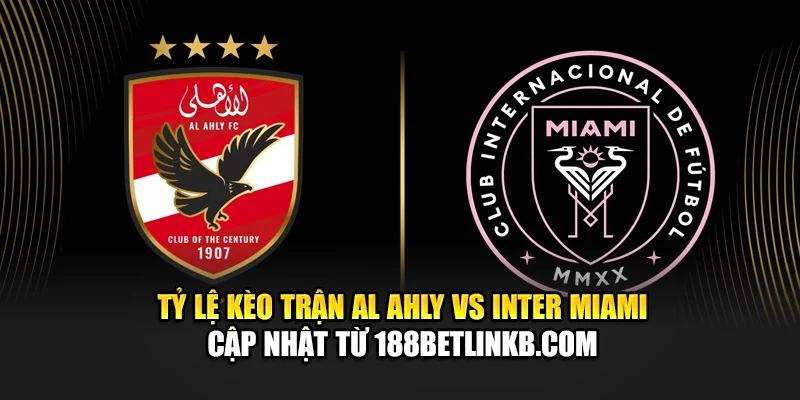 Soi Kèo Bóng Đá Al Ahly Vs Inter Miami Ngày 15/06 Chính Xác 2 Tỷ lệ kèo trận Al Ahly vs Inter Miami cập nhật từ criminxwro.ru.com